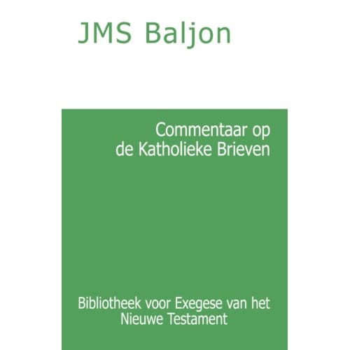 Commentaar Op De Katholieke Brieven - Bibliotheek Voor Exegese Van Het Nieuwe Testament - J.M.S. Baljon