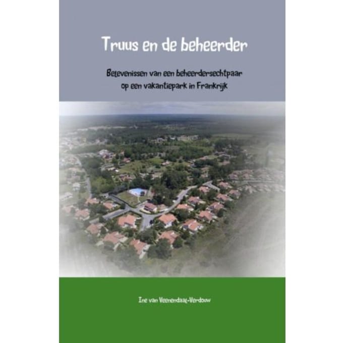 Truus En De Beheerder - Ine van Veenendaal-Verdouw