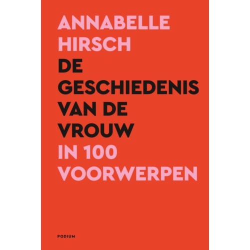De Geschiedenis Van De Vrouw In 100 Voorwerpen - Annabelle Hirsch