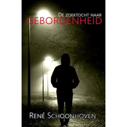 De Zoektocht Naar Geborgenheid - Rene Schoonhoven