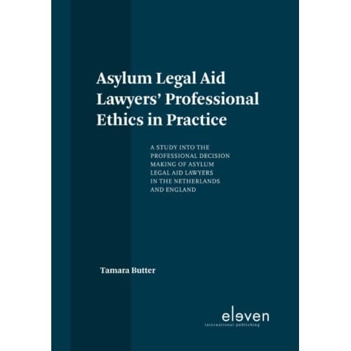 Asylum Legal Aid Lawyers' Professional Ethics In Practice - Tamara Butter