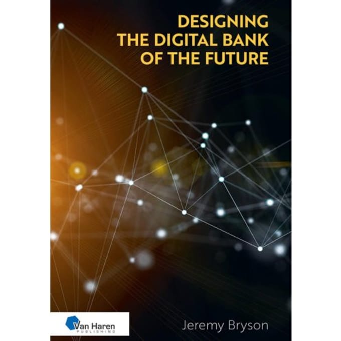 Designing The Digital Bank Of The Future - Jeremy Bryson