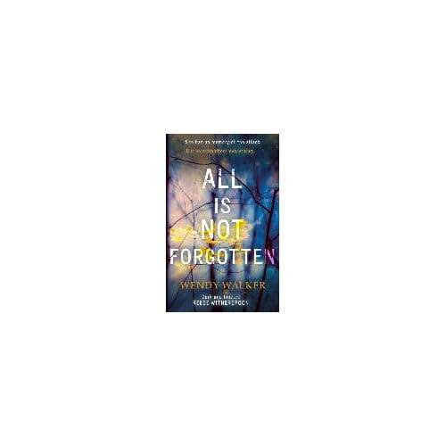 All Is Not Forgotten: The Bestselling Gripping Thriller You'Ll Never Forget - Wendy Walker