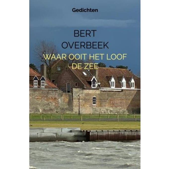 Waar Ooit Het Loof De Zee - Bert Overbeek