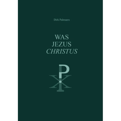 Was Jezus Christus ? - Dirk Palmaers