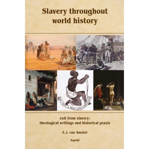 Slavery Throughout World History - E.J van Amstel