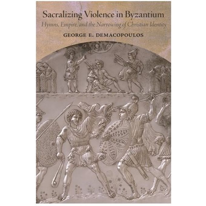 Sacralizing Violence In Byzantium - Dumbarton Oaks Studies - George E. Demacopoulos