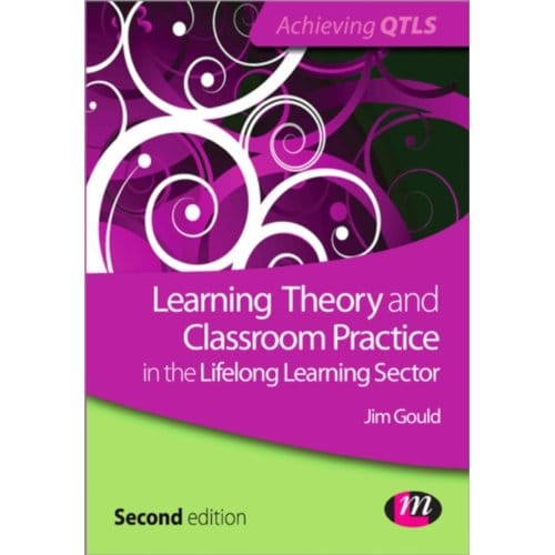 Learning Theory And Classroom Practice In The Lifelong Learning Sector - Gould, Jim