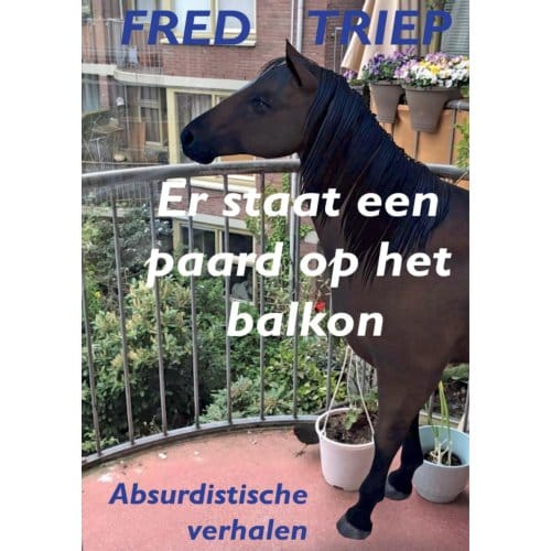 Er Staat Een Paard Op Het Balkon - Fred Triep