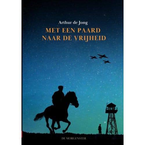 Met Een Paard Naar De Vrijheid - Arthur de Jong