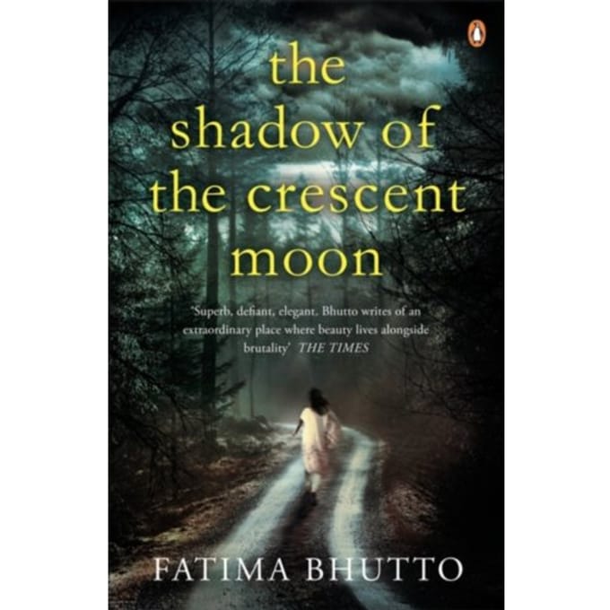 The Shadow Of The Crescent Moon - Fatima Bhutto