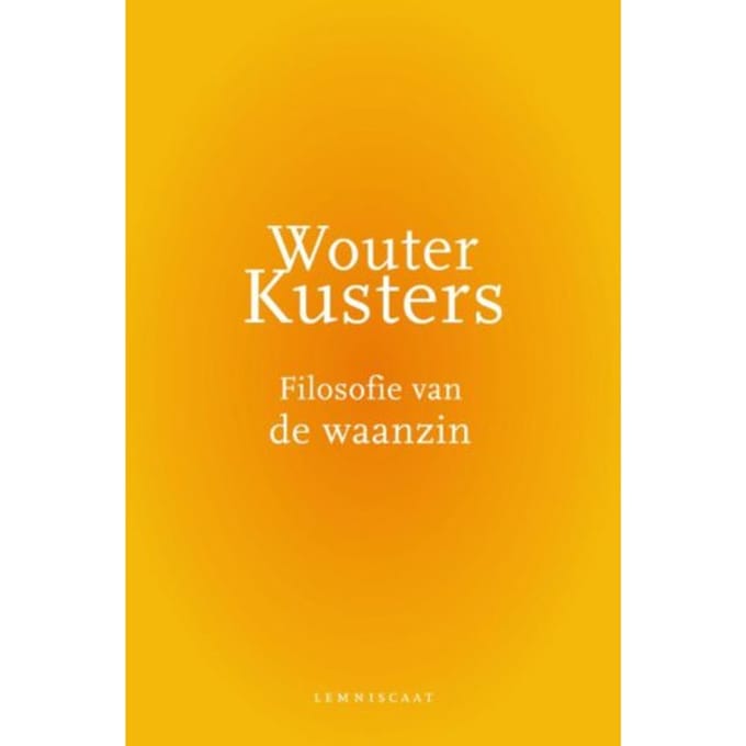 Filosofie Van De Waanzin - Wouter Kusters