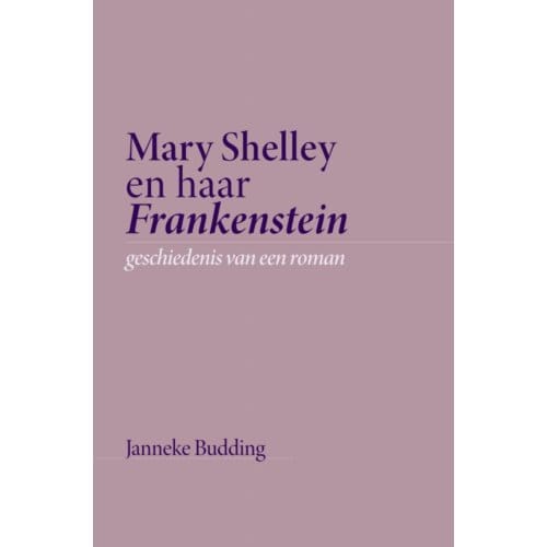 Mary Shelley En Haar Frankenstein - Janneke Budding