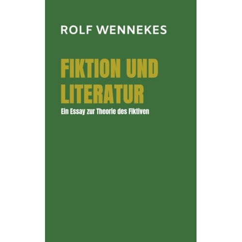 Fiktion Und Literatur - Rolf Wennekes