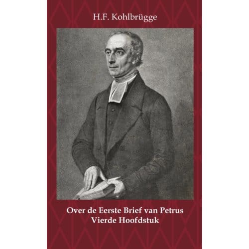 Over De Eerste Brief Van Petrus 4 - Over De Eerste Algemene Zendbrief Van Petrus - H.F. Kohlbrügge