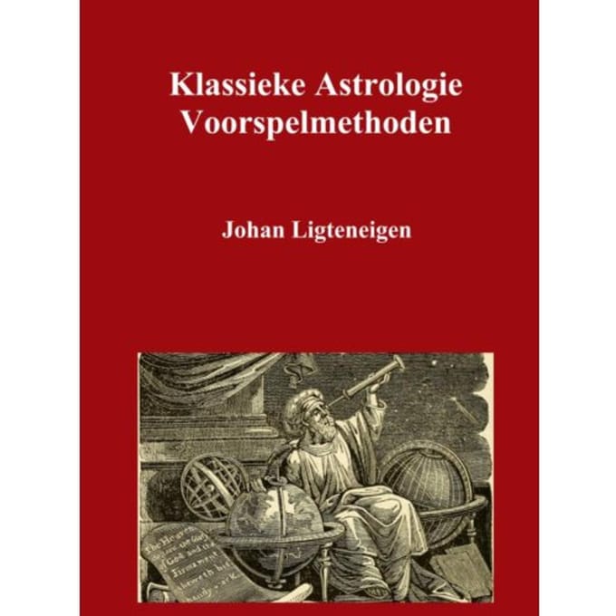 Klassieke Astrologie Voorspelmethoden - Johan Ligteneigen