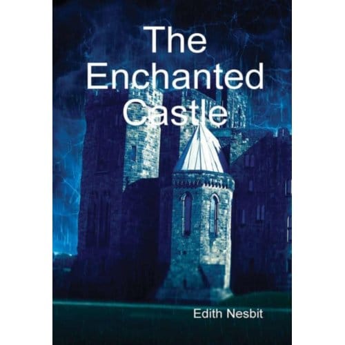 The Enchanted Castle - Edith Nesbit