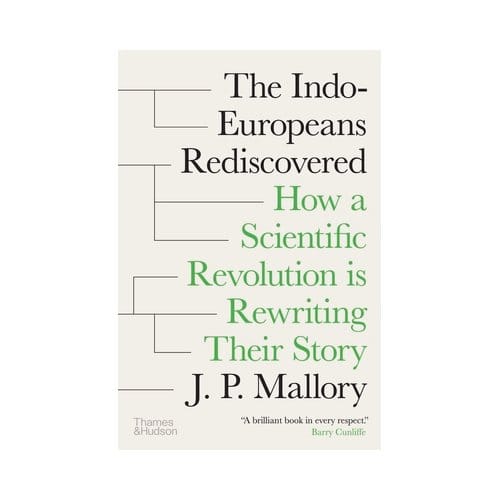 The Indo-Europeans Rediscovered - J. P. Mallory