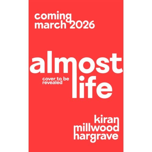Almost Life - Kiran Millwood Hargrave