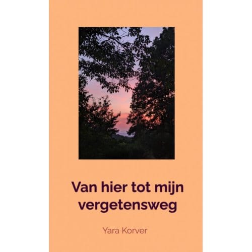 Van Hier Tot Mijn Vergetensweg - Yara Korver