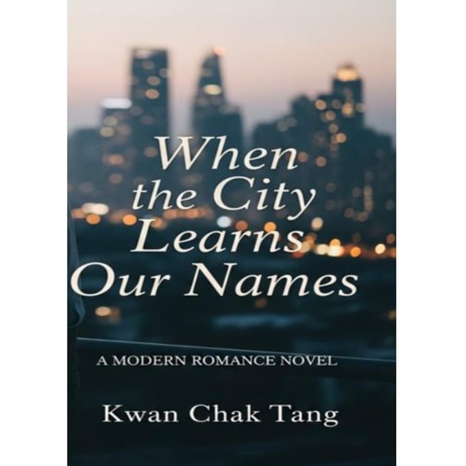 When The City Learns Our Names - Kwan Chak Tang
