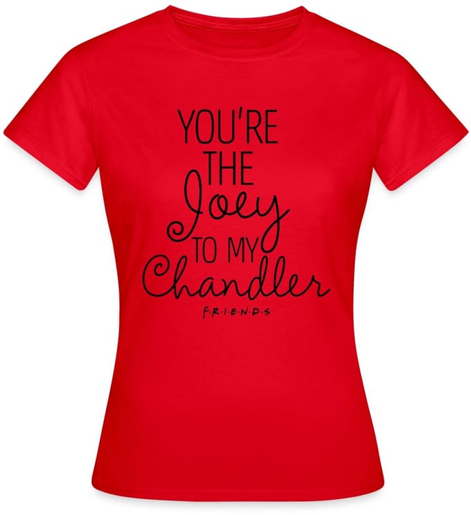 Friends Joey To My Chandler T-Shirt Dames