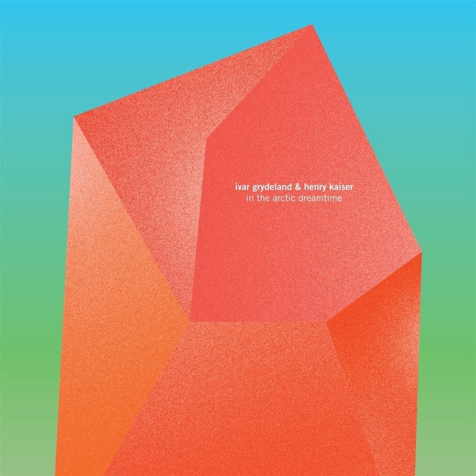 Ivar Grydeland & Henry Kaiser - In The Arctic Dreamtime (CD)