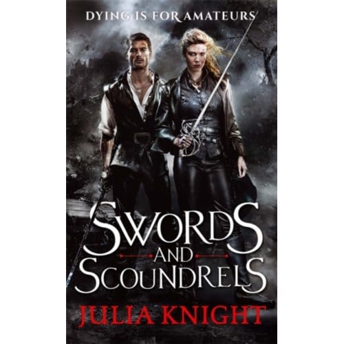 Swords And Scoundrels - Duellists Trilogy - Julia Knight