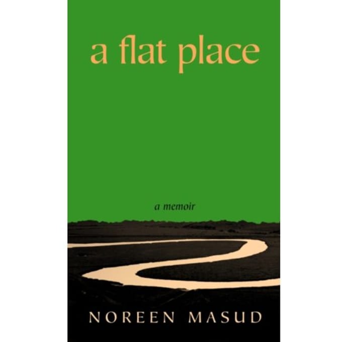 A Flat Place - Noreen Masud