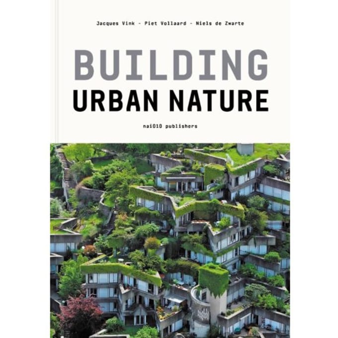 Building Urban Nature - Niels de Zwarte