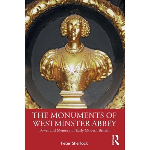 The Monuments Of Westminster Abbey - Peter Sherlock