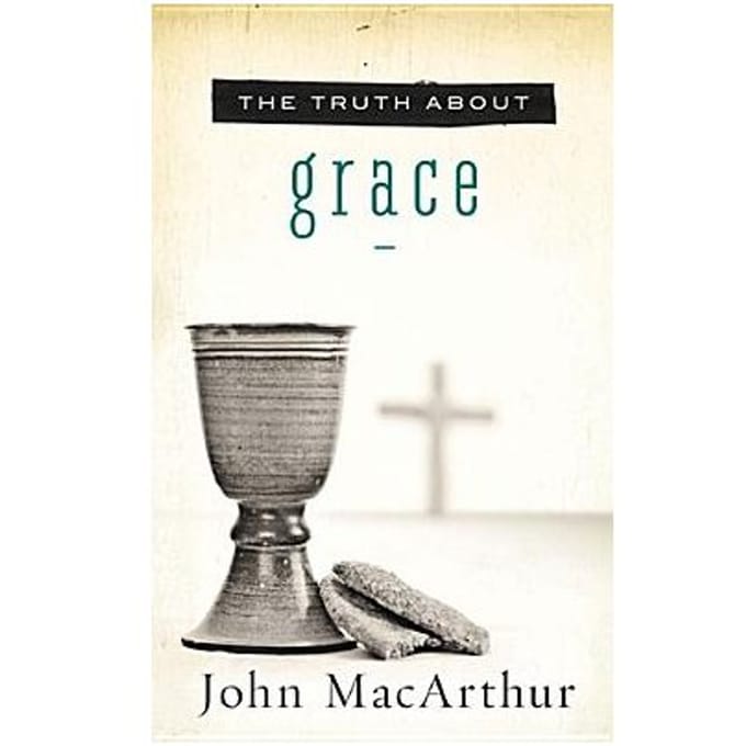 The Truth About Grace - MacArthur, John F.