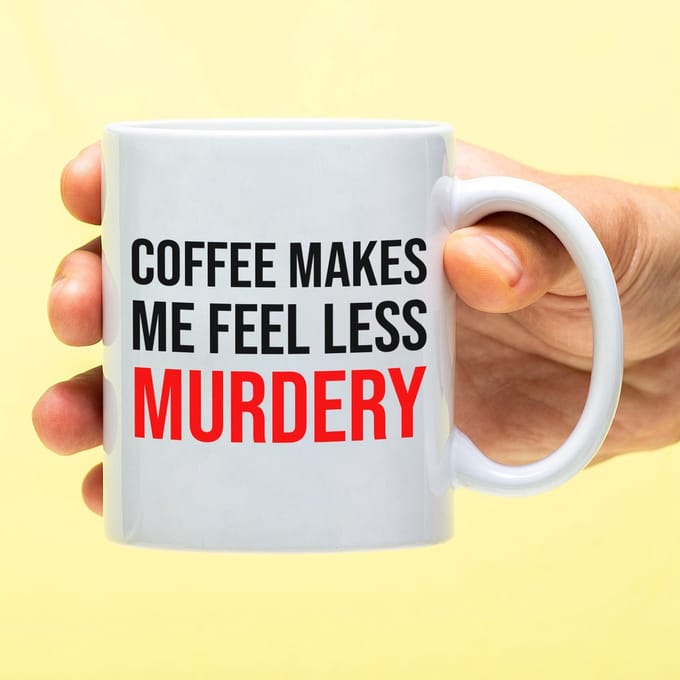 Ditverzinjeniet.nl Mok Coffee makes me feel less murdery