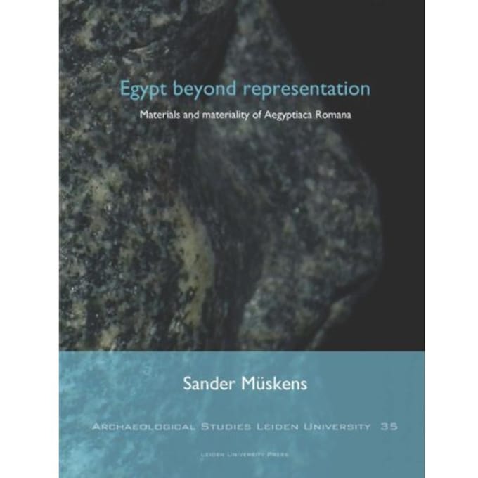 Egypt Beyond Representation - Archaeological Studies Leiden University (Aslu) - Sander Müskens