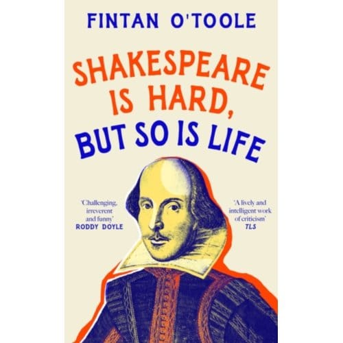 Shakespeare Is Hard, But So Is Life - Fintan O'Toole