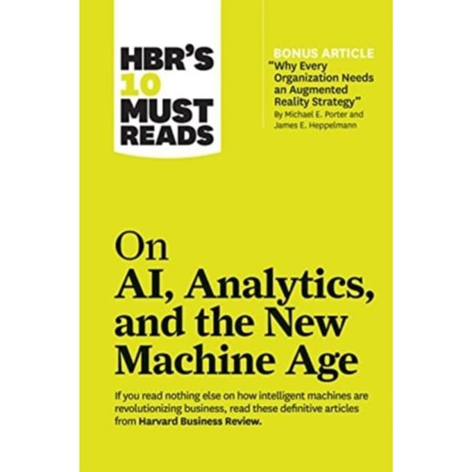Hbr's 10 Must Reads On Ai, Analytics, And The New Machine Age (With Bonus Article "why - Harvard Business Review