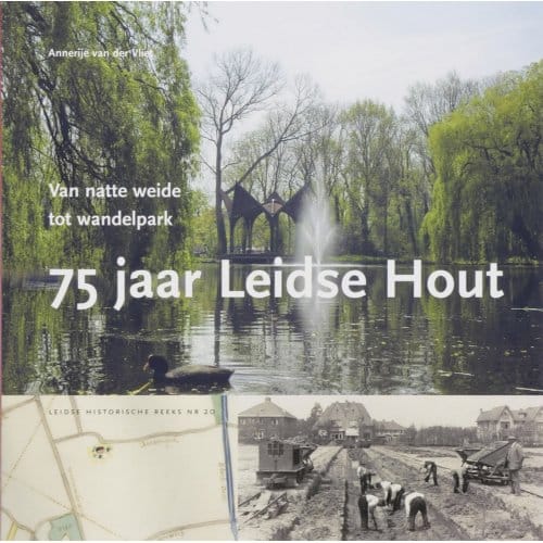 75 Jaar Leidse Hout - Leidse Historische Reeks - A. van der Vliet