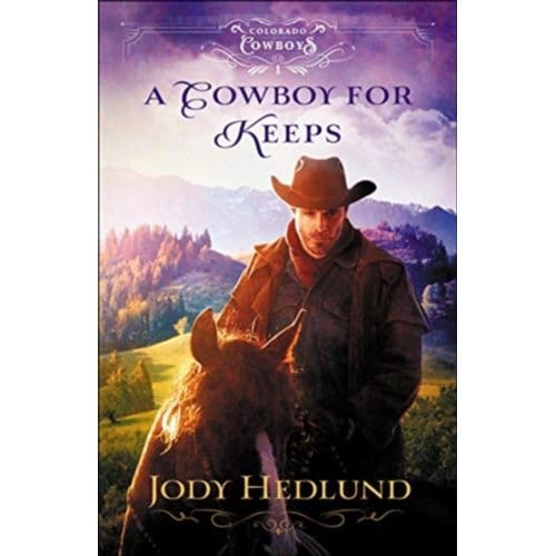 A Cowboy For Keeps - Colorado Cowboys - Jody Hedlund