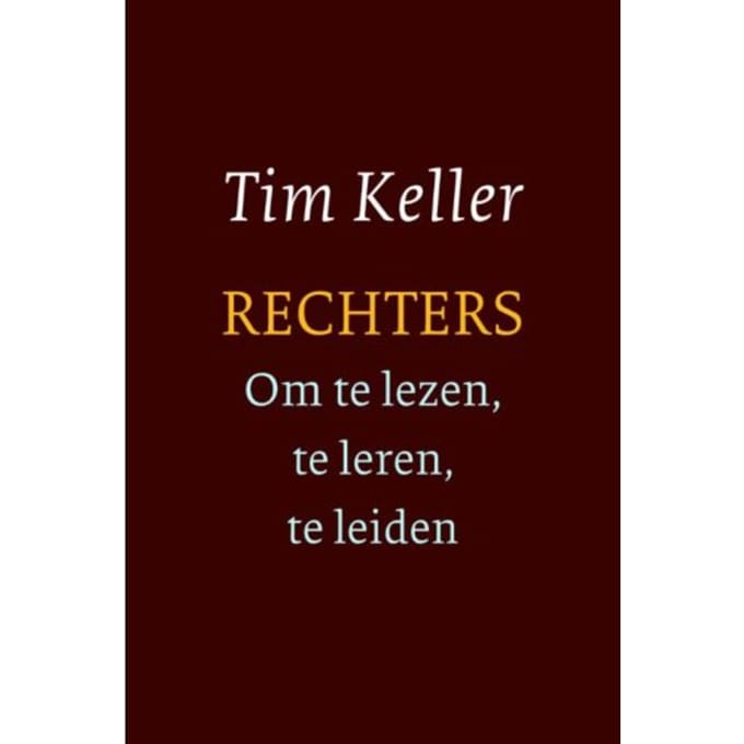 Rechters - Om Te Lezen, Te Leren, Te Leiden - Tim Keller