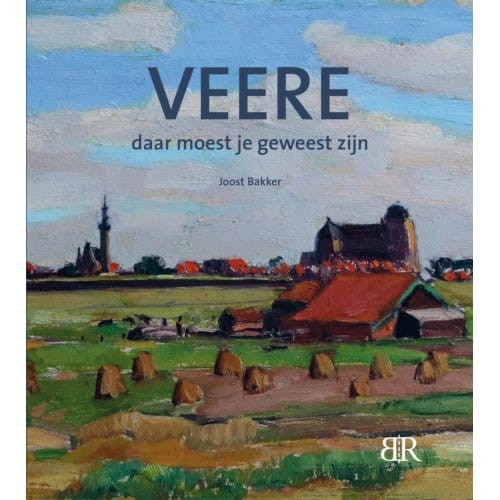 Veere, De Kunstenaarskolonie 1875-2025 - Joost Bakker