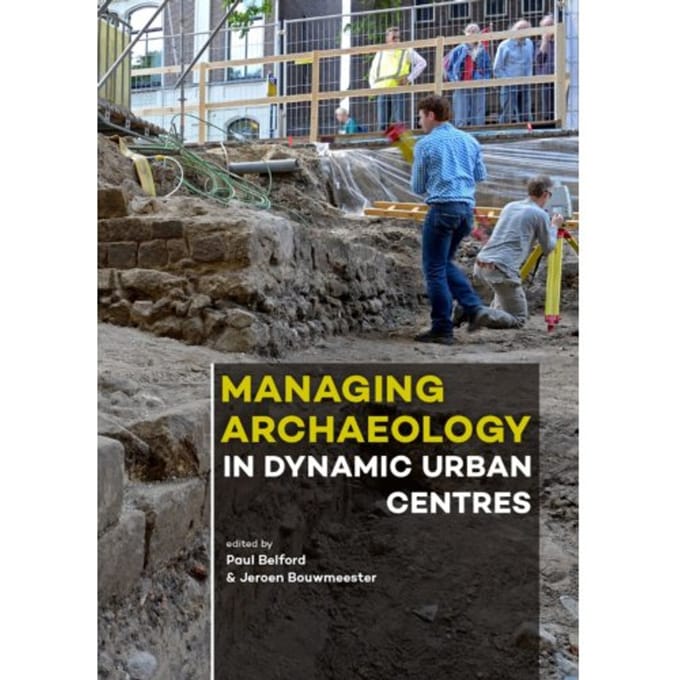 Managing Archaeology In Dynamic Urban Centres