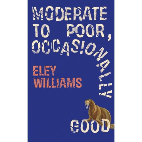 Moderate To Poor, Occasionally Good - Eley Williams