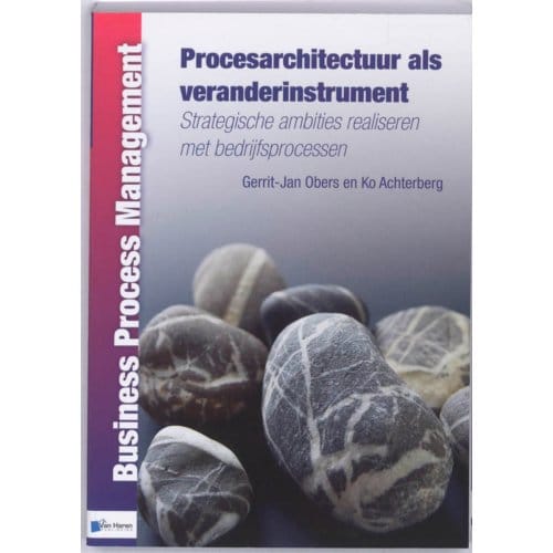 Procesarchitectuur Als Veranderinstrument - Business Process Management - Gerrit-Jan Obers