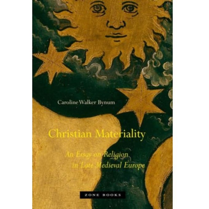 Christian Materiality - Zone Books - Caroline Walker Bynum
