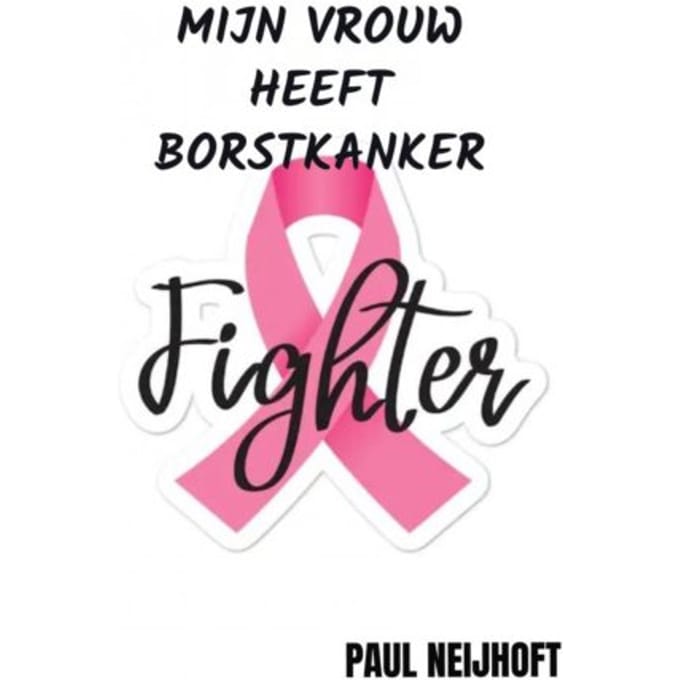Mijn Vrouw Heeft Borstkanker - Paul Neijhoft