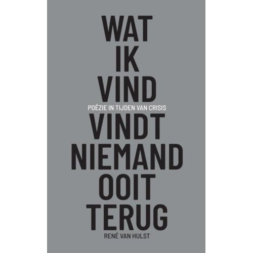 Wat Ik Vind, Vindt Niemand Ooit Terug - Rene Van Hulst