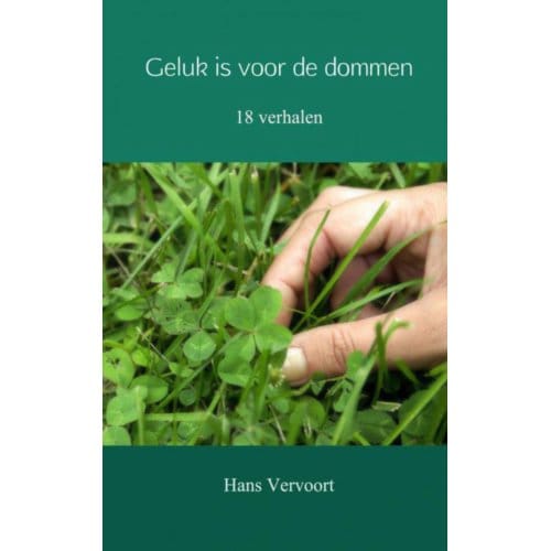Geluk Is Voor De Dommen - Hans Vervoort
