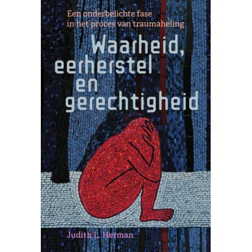 Waarheid, Eerherstel En Gerechtigheid - Judith L. Herman