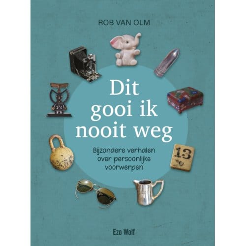 Dit Gooi Ik Nooit Weg - Rob van Olm