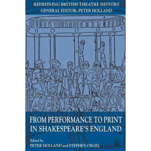 From Performance To Print In Shakespeare's England - Redefining British Theatre History
